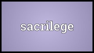 Sacrilege Meaning [upl. by Hajar]