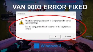 VAN 9003 Valorant Windows 11 Error Fixed  This Build of Vanguard is Out of Compliance [upl. by Clerk752]