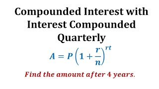 Ex 1 Compounded Interest Formula  Quarterly [upl. by Yznil]