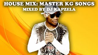 HOUSE MIX  MASTER KG SONGS MIX  DJ KAPZELA [upl. by Holli]