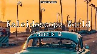 Francis M  Kaleidoscope World with lyrics [upl. by Hecht790]