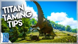 Ark Survival Evolved  TITANOSAUR TAMING TIPS [upl. by Ainuj]