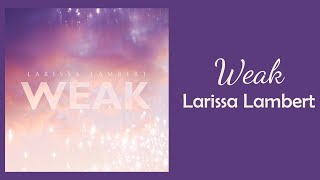 Larissa Lambert  Weak  lyrics  1 hour  60 minute sounds [upl. by Danuloff171]