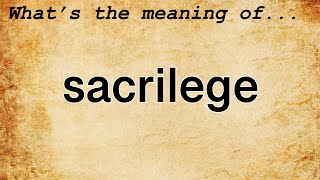 Sacrilege Meaning  Definition of Sacrilege [upl. by Braynard]