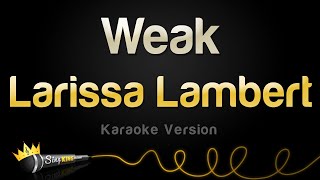 Larissa Lambert  Weak Karaoke Version [upl. by Suolhcin33]