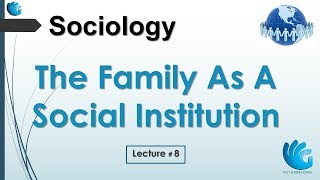 The Family As A Social Institution  Sociology Lecture 8 [upl. by Orferd265]