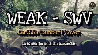 WEAK  SMV Cover By Larissa Lambert  Lirik dan Terjemahan Indonesia [upl. by Eldin]