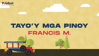 Francis M  Tayoy Mga Pinoy  Official Lyric Video [upl. by Carlos]