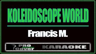 Koleidoscope World  Francis M KARAOKE [upl. by Esom]