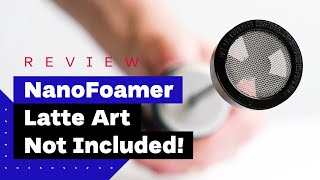 NanoFoamer Review Best Milk Frother For Home Baristas [upl. by Asin]