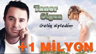 Taner Olgun  Gelin Eyledim [upl. by Lyle]